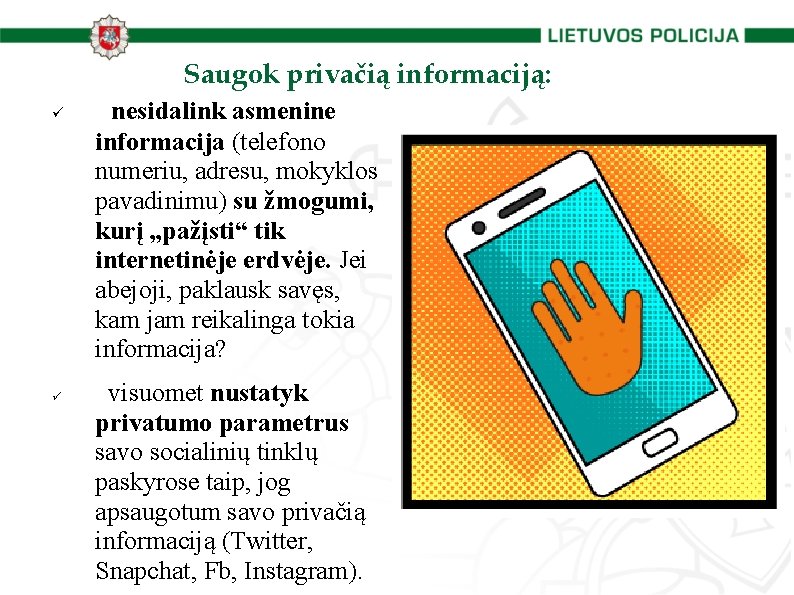 Saugok privačią informaciją: nesidalink asmenine informacija (telefono numeriu, adresu, mokyklos pavadinimu) su žmogumi, kurį