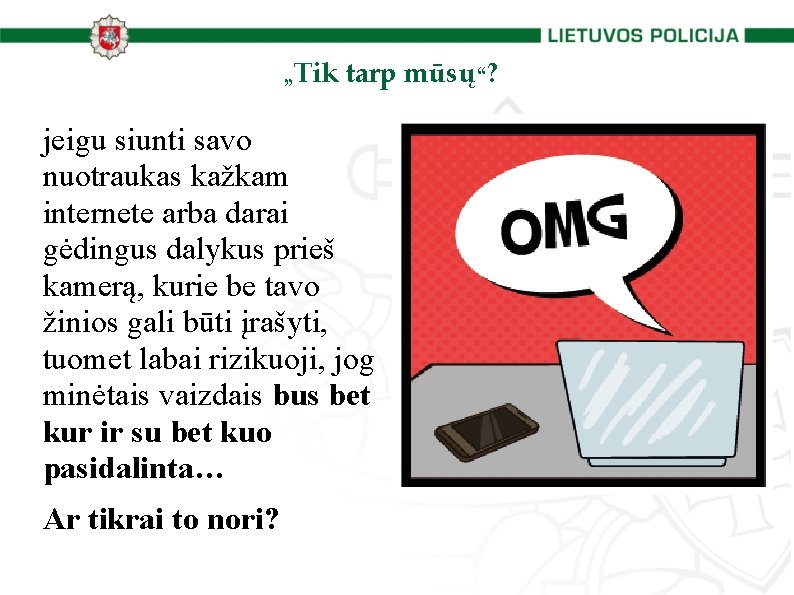 „Tik tarp mūsų“? jeigu siunti savo nuotraukas kažkam internete arba darai gėdingus dalykus prieš