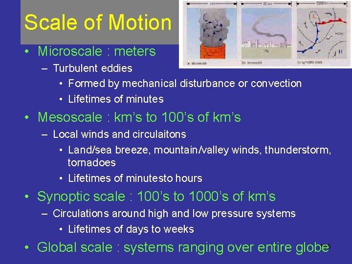 Scale of Motion • Microscale : meters – Turbulent eddies • Formed by mechanical