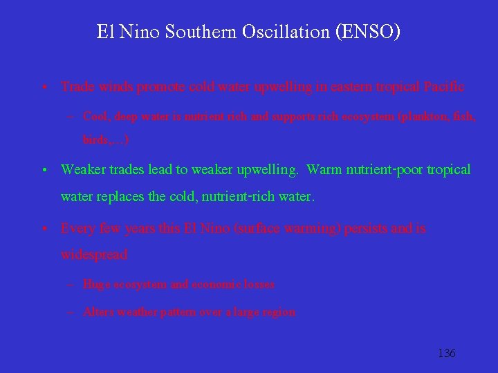 El Nino Southern Oscillation (ENSO) • Trade winds promote cold water upwelling in eastern