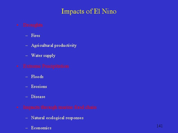 Impacts of El Nino • Droughts – Fires – Agricultural productivity – Water supply