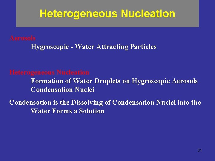 Heterogeneous Nucleation Aerosols Hygroscopic - Water Attracting Particles Heterogeneous Nucleation Formation of Water Droplets