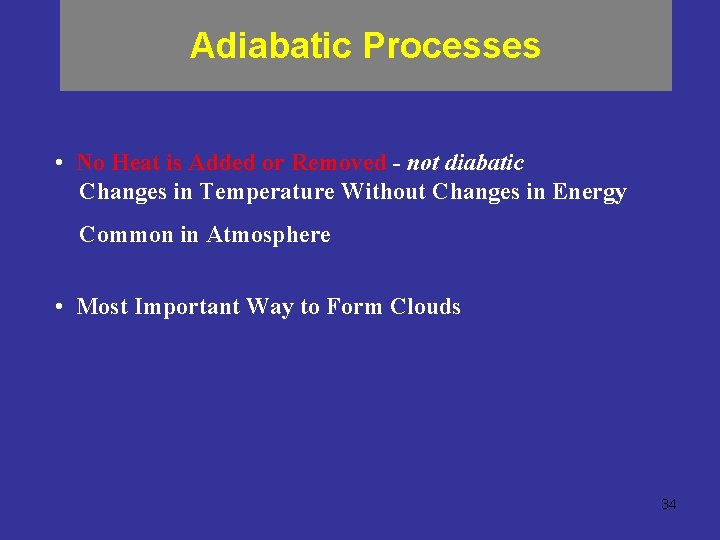 Adiabatic Processes • No Heat is Added or Removed - not diabatic Changes in