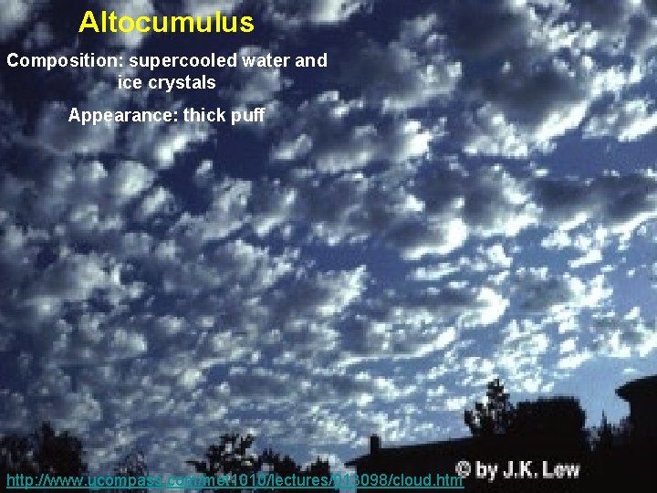 Altocumulus Composition: supercooled water and ice crystals Appearance: thick puff 50 http: //www. ucompass.