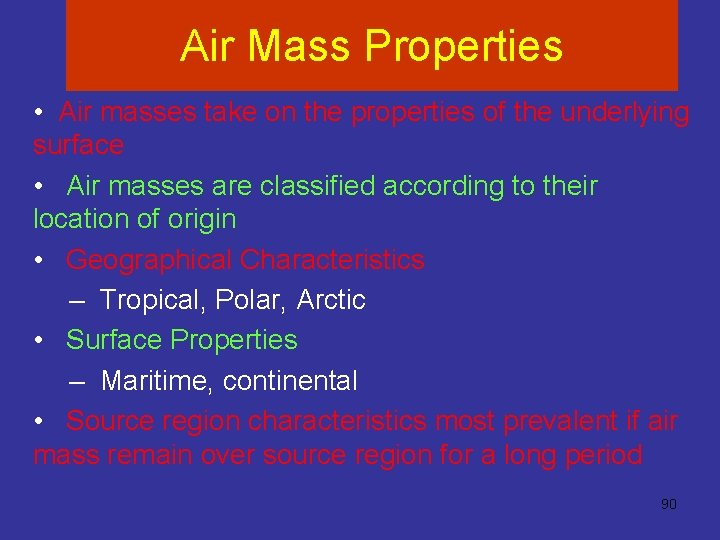 Air Mass Properties • Air masses take on the properties of the underlying surface