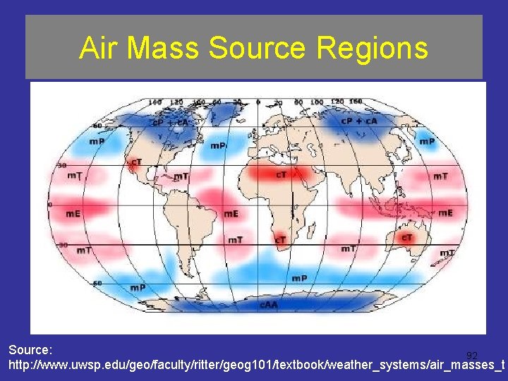 Air Mass Source Regions Source: 92 http: //www. uwsp. edu/geo/faculty/ritter/geog 101/textbook/weather_systems/air_masses_t 