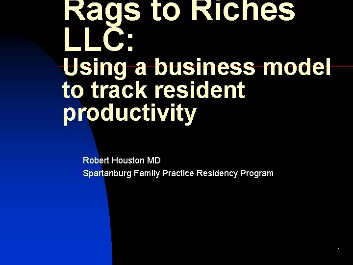 Rags to Riches LLC: Using a business model to track resident productivity Robert Houston