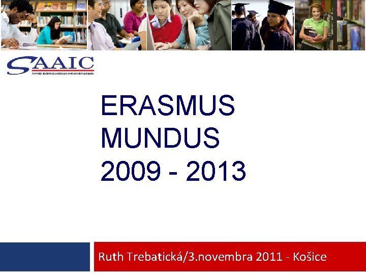 ERASMUS MUNDUS 2009 - 2013 Ruth Trebatická/3. novembra 2011 - Košice 