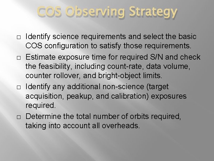 COS Observing Strategy � � Identify science requirements and select the basic COS configuration
