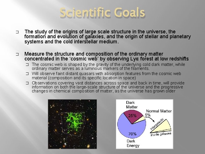 Scientific Goals � The study of the origins of large scale structure in the