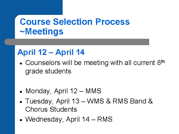 Course Selection Process ~Meetings April 12 – April 14 Counselors will be meeting with