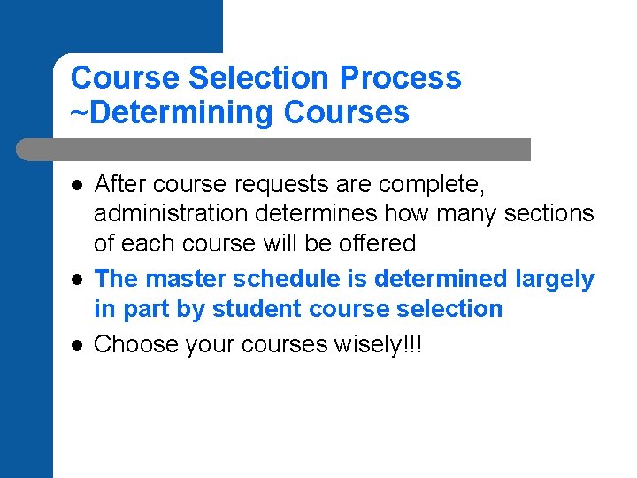 Course Selection Process ~Determining Courses l l l After course requests are complete, administration
