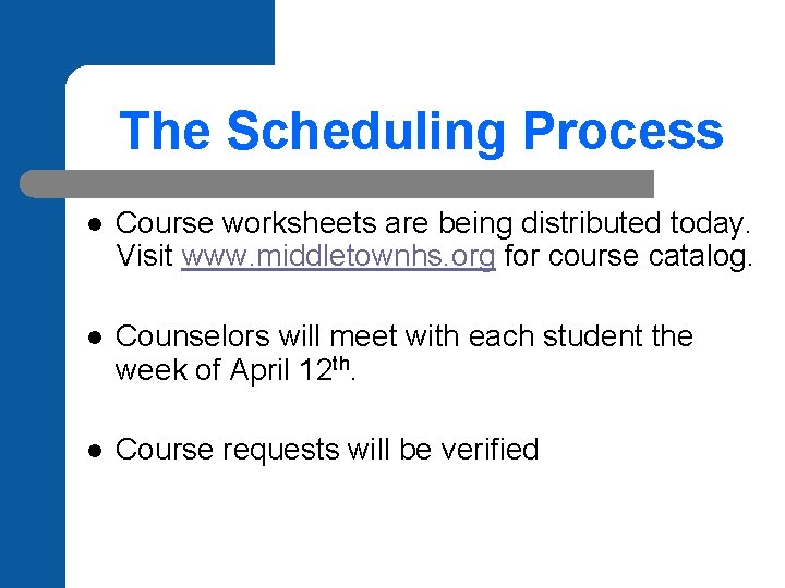 The Scheduling Process l Course worksheets are being distributed today. Visit www. middletownhs. org