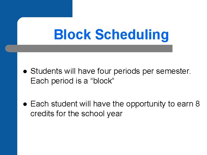 Block Scheduling l Students will have four periods per semester. Each period is a