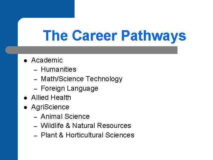 The Career Pathways l l l Academic – Humanities – Math/Science Technology – Foreign