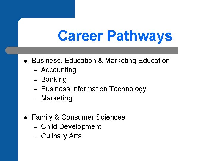 Career Pathways l Business, Education & Marketing Education – Accounting – Banking – Business