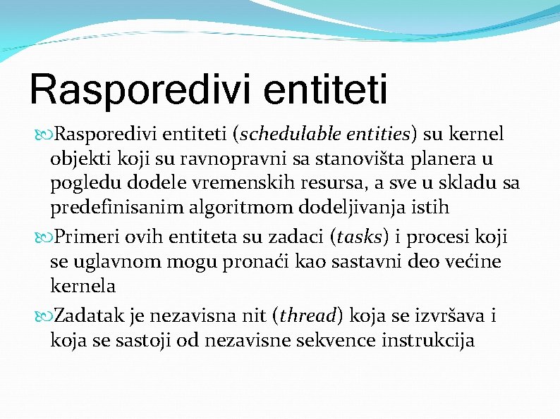 Rasporedivi entiteti (schedulable entities) su kernel objekti koji su ravnopravni sa stanovišta planera u