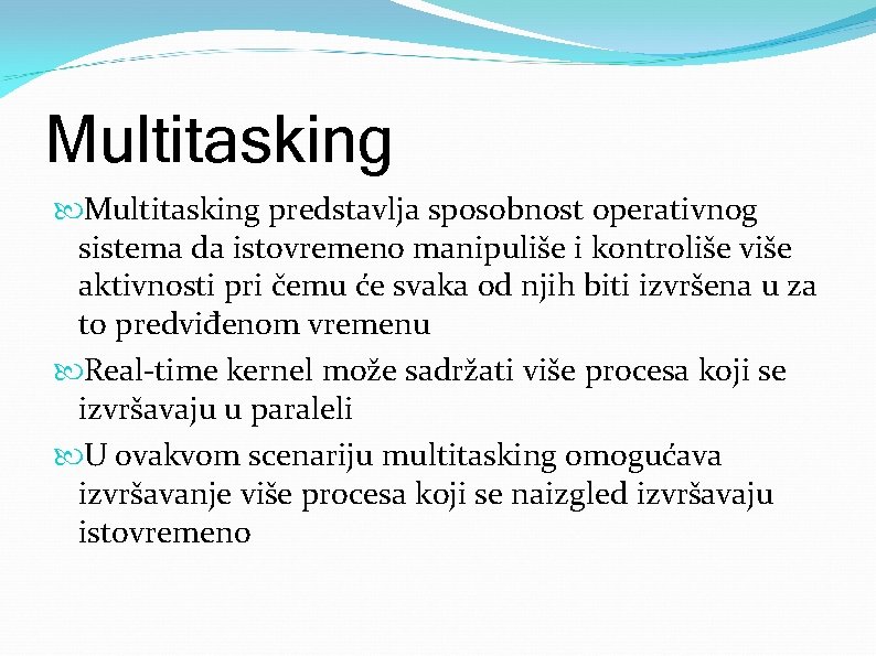 Multitasking predstavlja sposobnost operativnog sistema da istovremeno manipuliše i kontroliše više aktivnosti pri čemu
