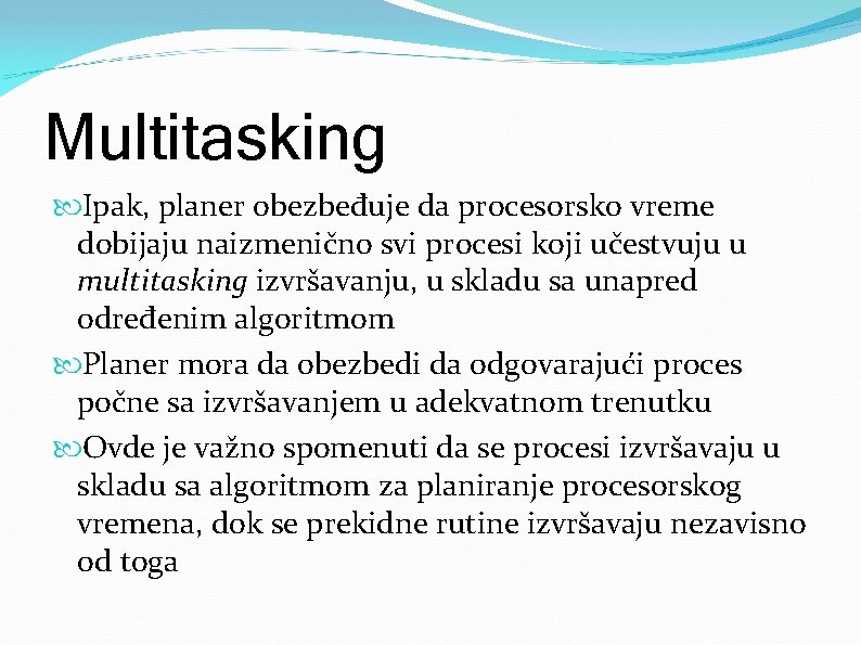 Multitasking Ipak, planer obezbeđuje da procesorsko vreme dobijaju naizmenično svi procesi koji učestvuju u