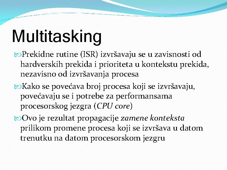 Multitasking Prekidne rutine (ISR) izvršavaju se u zavisnosti od hardverskih prekida i prioriteta u