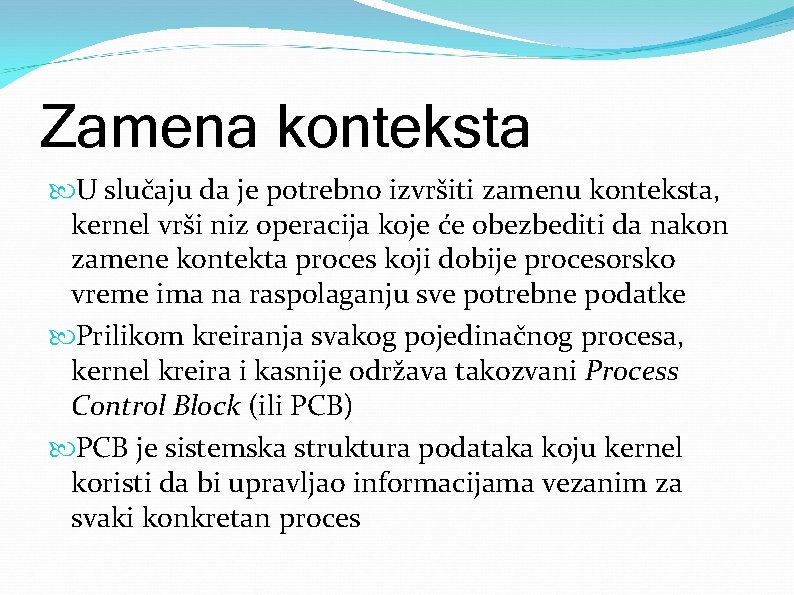 Zamena konteksta U slučaju da je potrebno izvršiti zamenu konteksta, kernel vrši niz operacija