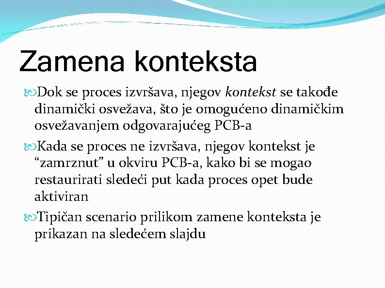 Zamena konteksta Dok se proces izvršava, njegov kontekst se takođe dinamički osvežava, što je