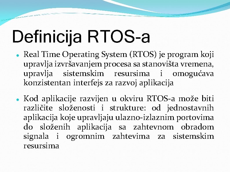 Definicija RTOS-a Real Time Operating System (RTOS) je program koji upravlja izvršavanjem procesa sa