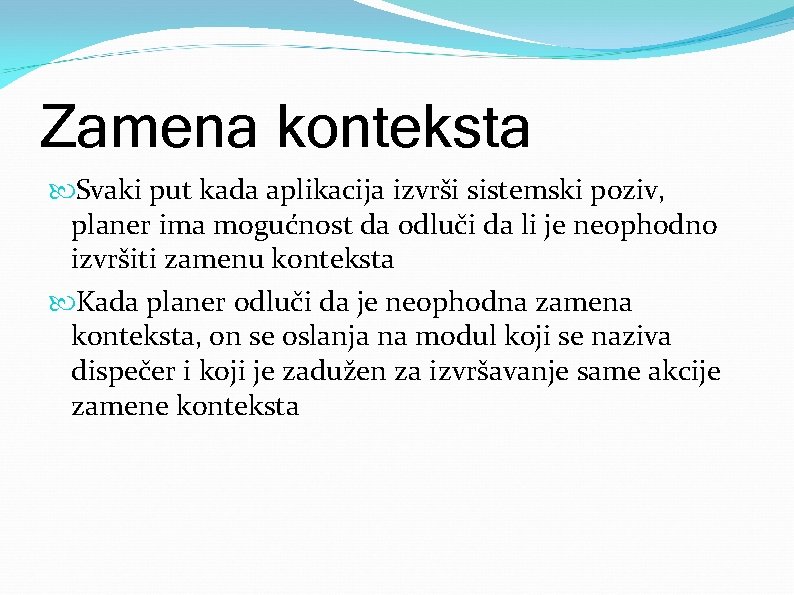 Zamena konteksta Svaki put kada aplikacija izvrši sistemski poziv, planer ima mogućnost da odluči