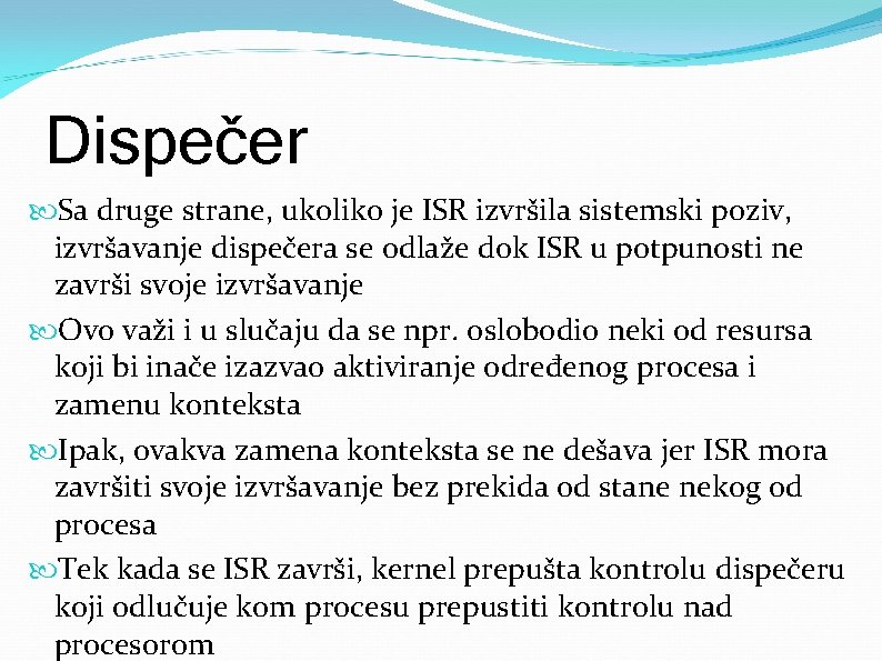 Dispečer Sa druge strane, ukoliko je ISR izvršila sistemski poziv, izvršavanje dispečera se odlaže