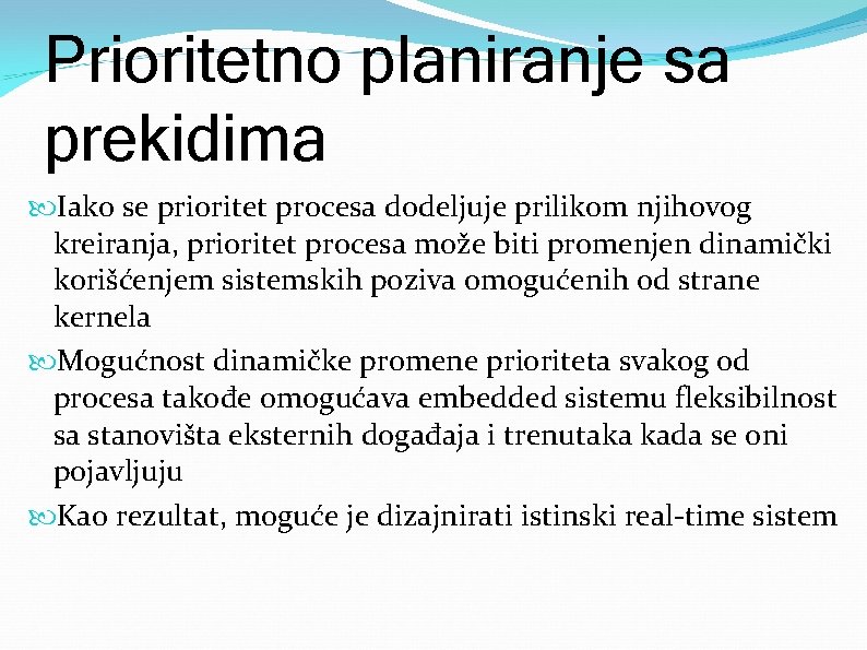 Prioritetno planiranje sa prekidima Iako se prioritet procesa dodeljuje prilikom njihovog kreiranja, prioritet procesa