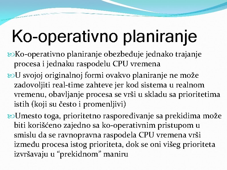 Ko-operativno planiranje obezbeđuje jednako trajanje procesa i jednaku raspodelu CPU vremena U svojoj originalnoj