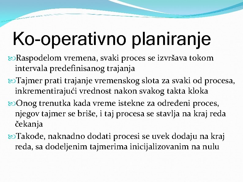 Ko-operativno planiranje Raspodelom vremena, svaki proces se izvršava tokom intervala predefinisanog trajanja Tajmer prati