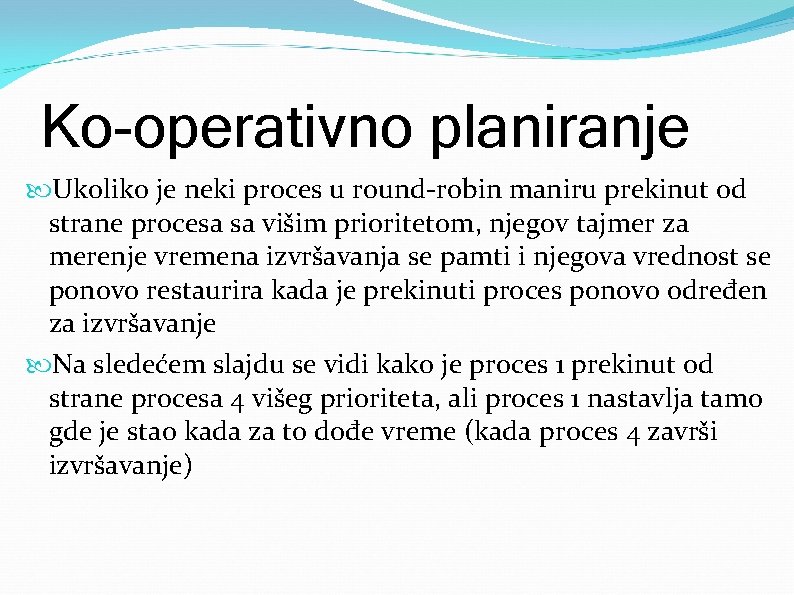 Ko-operativno planiranje Ukoliko je neki proces u round-robin maniru prekinut od strane procesa sa