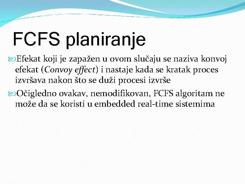 FCFS planiranje Efekat koji je zapažen u ovom slučaju se naziva konvoj efekat (Convoy