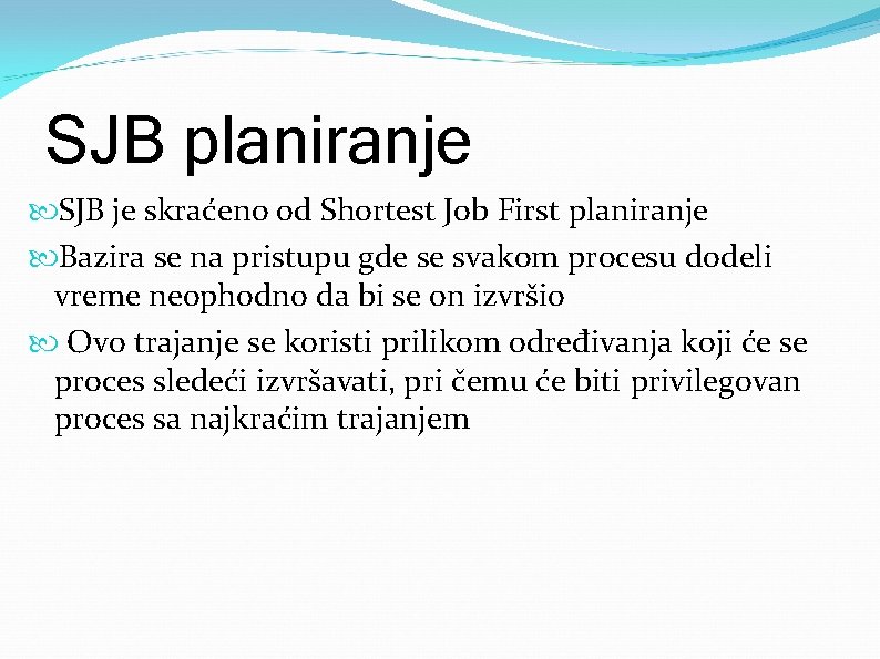 SJB planiranje SJB je skraćeno od Shortest Job First planiranje Bazira se na pristupu