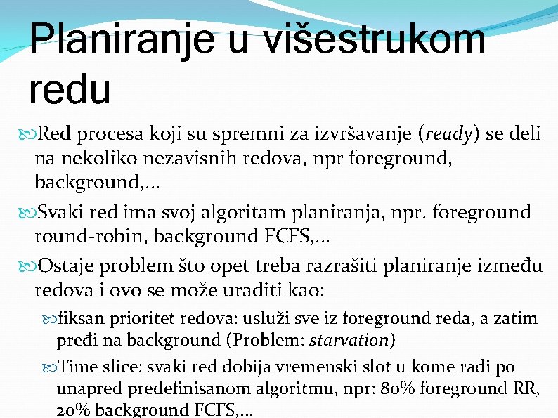 Planiranje u višestrukom redu Red procesa koji su spremni za izvršavanje (ready) se deli