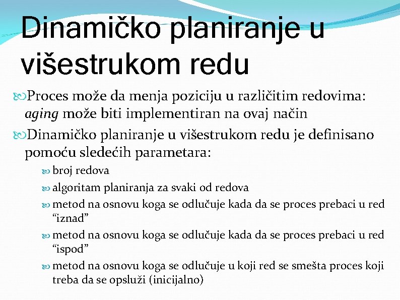 Dinamičko planiranje u višestrukom redu Proces može da menja poziciju u različitim redovima: aging