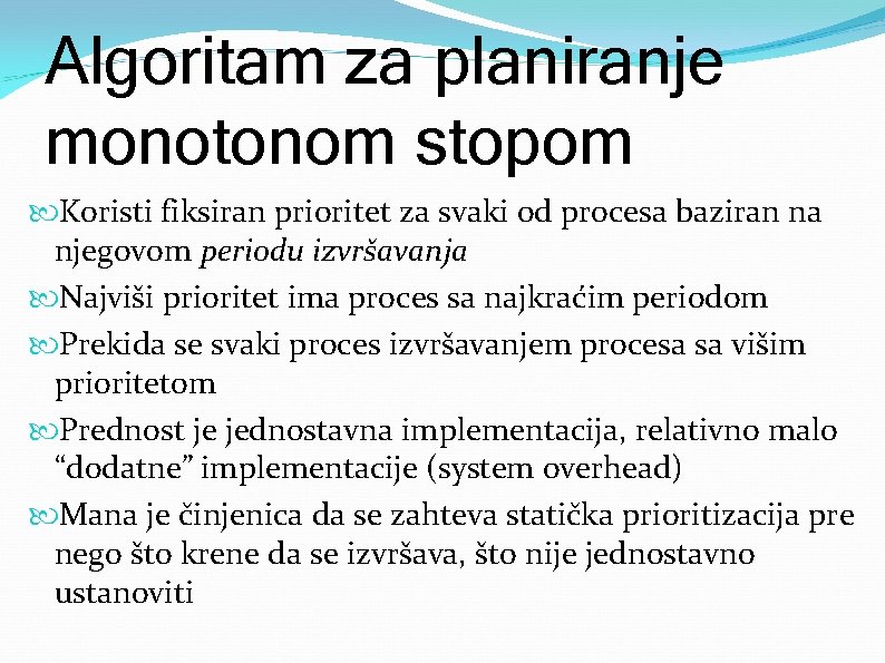 Algoritam za planiranje monotonom stopom Koristi fiksiran prioritet za svaki od procesa baziran na