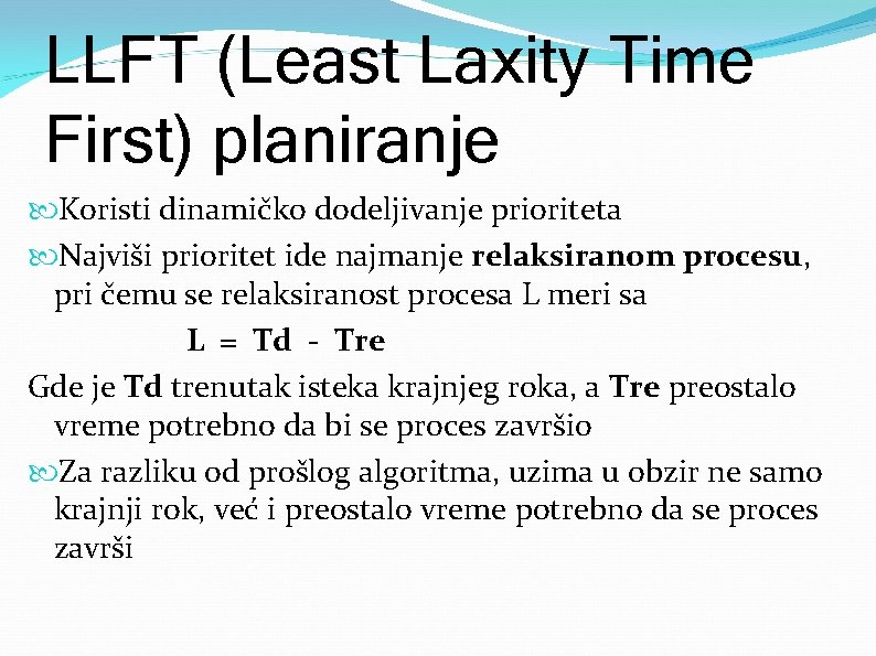 LLFT (Least Laxity Time First) planiranje Koristi dinamičko dodeljivanje prioriteta Najviši prioritet ide najmanje