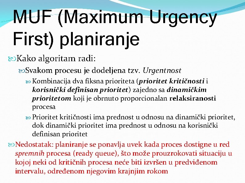MUF (Maximum Urgency First) planiranje Kako algoritam radi: Svakom procesu je dodeljena tzv. Urgentnost