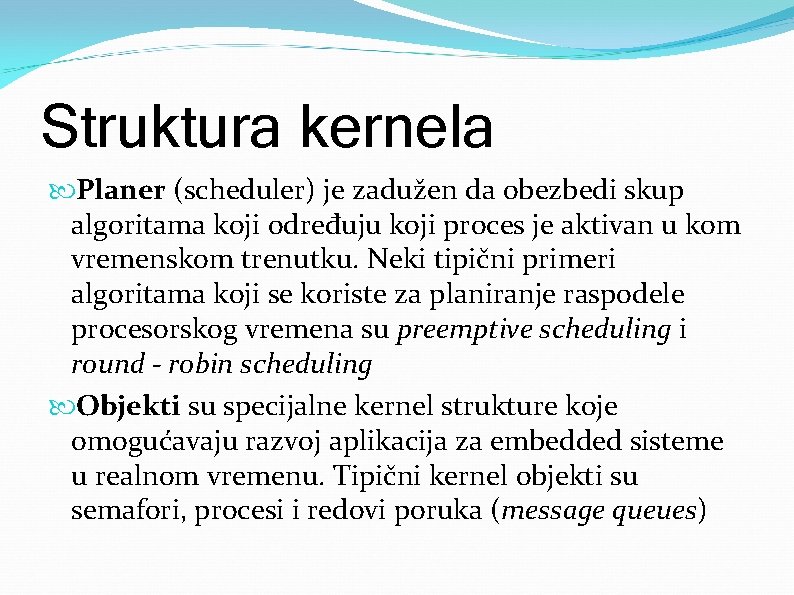 Struktura kernela Planer (scheduler) je zadužen da obezbedi skup algoritama koji određuju koji proces