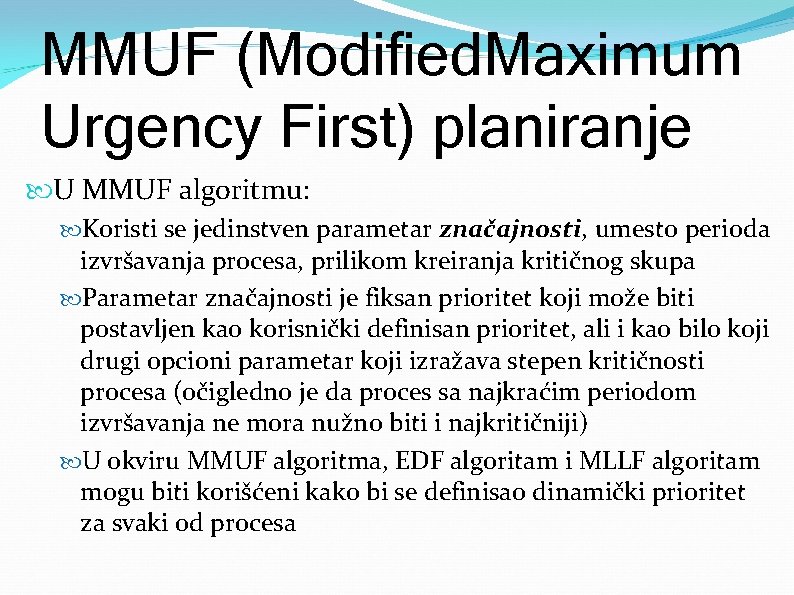 MMUF (Modified. Maximum Urgency First) planiranje U MMUF algoritmu: Koristi se jedinstven parametar značajnosti,