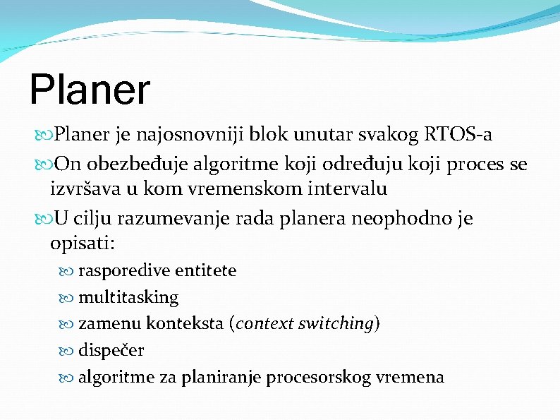 Planer je najosnovniji blok unutar svakog RTOS-a On obezbeđuje algoritme koji određuju koji proces
