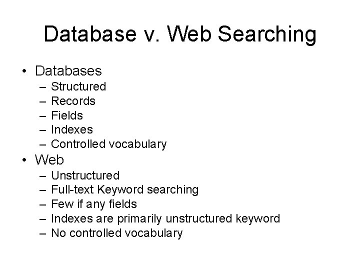 Database v. Web Searching • Databases – – – Structured Records Fields Indexes Controlled