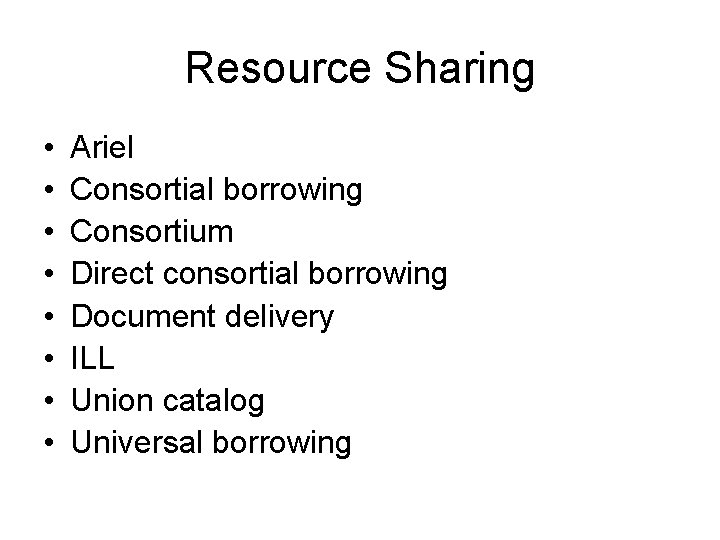 Resource Sharing • • Ariel Consortial borrowing Consortium Direct consortial borrowing Document delivery ILL