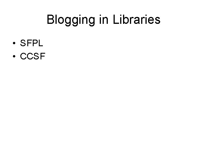 Blogging in Libraries • SFPL • CCSF 