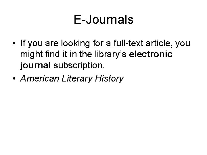 E-Journals • If you are looking for a full-text article, you might find it