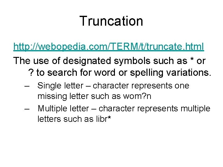 Truncation http: //webopedia. com/TERM/t/truncate. html The use of designated symbols such as * or
