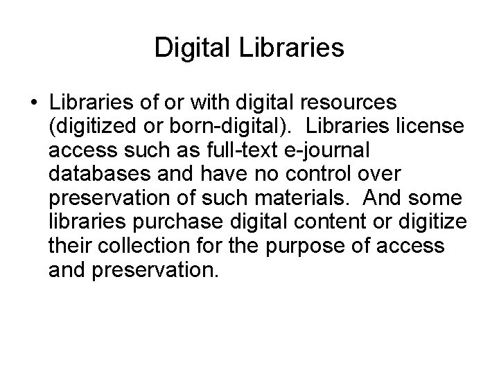 Digital Libraries • Libraries of or with digital resources (digitized or born-digital). Libraries license