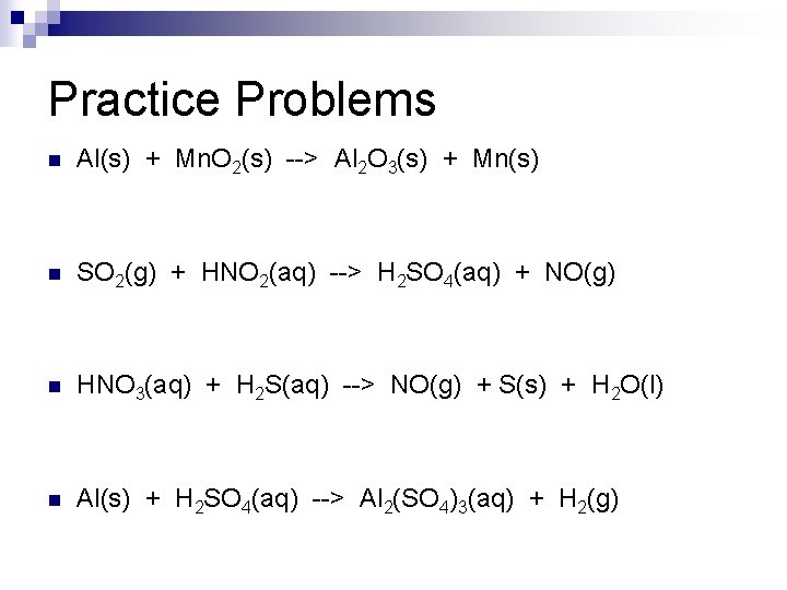 Practice Problems n Al(s) + Mn. O 2(s) --> Al 2 O 3(s) +
